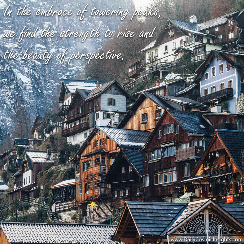 In the embrace of towering peaks, we find the strength to rise and the beauty of perspective.